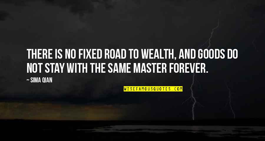 Forever There Quotes By Sima Qian: There is no fixed road to wealth, and