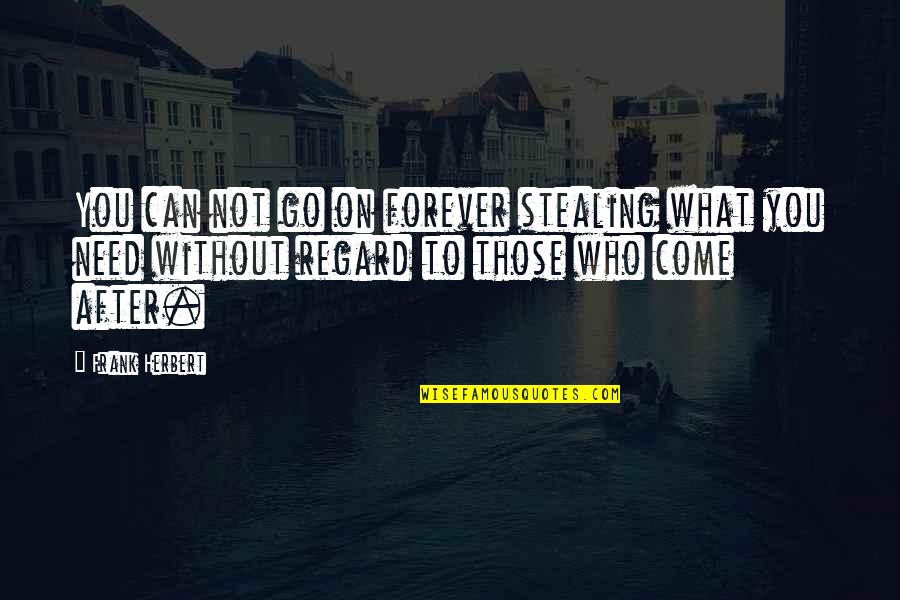 Forever To Go Quotes By Frank Herbert: You can not go on forever stealing what