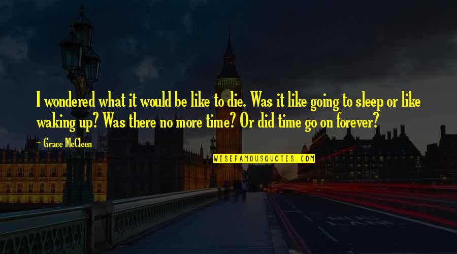 Forever To Go Quotes By Grace McCleen: I wondered what it would be like to