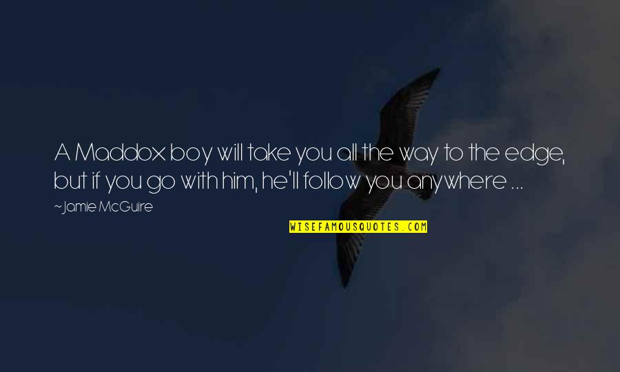 Forever To Go Quotes By Jamie McGuire: A Maddox boy will take you all the