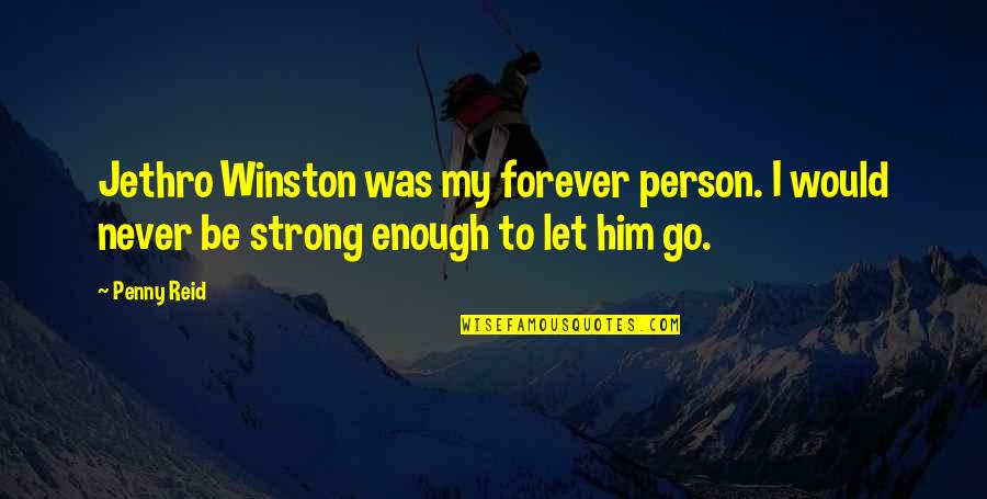 Forever To Go Quotes By Penny Reid: Jethro Winston was my forever person. I would