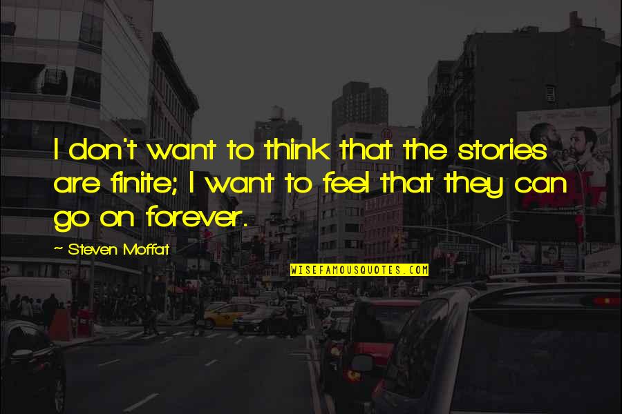 Forever To Go Quotes By Steven Moffat: I don't want to think that the stories