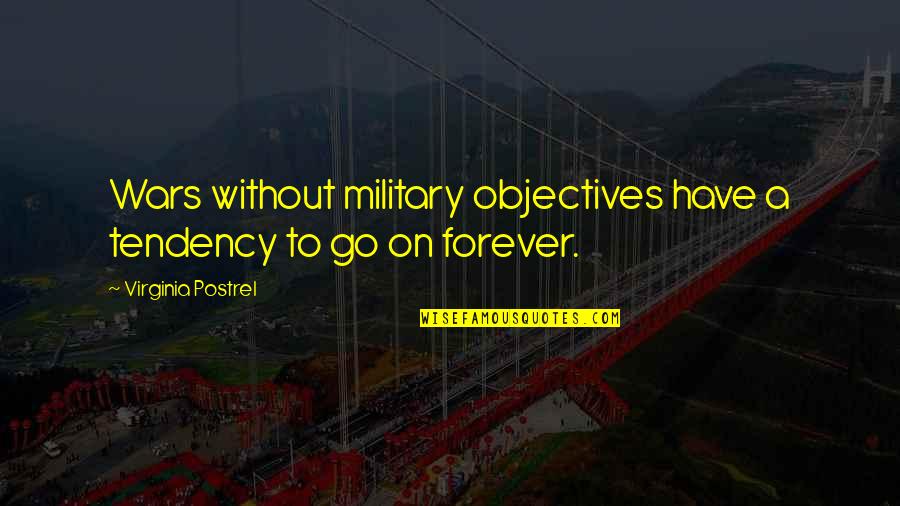 Forever To Go Quotes By Virginia Postrel: Wars without military objectives have a tendency to