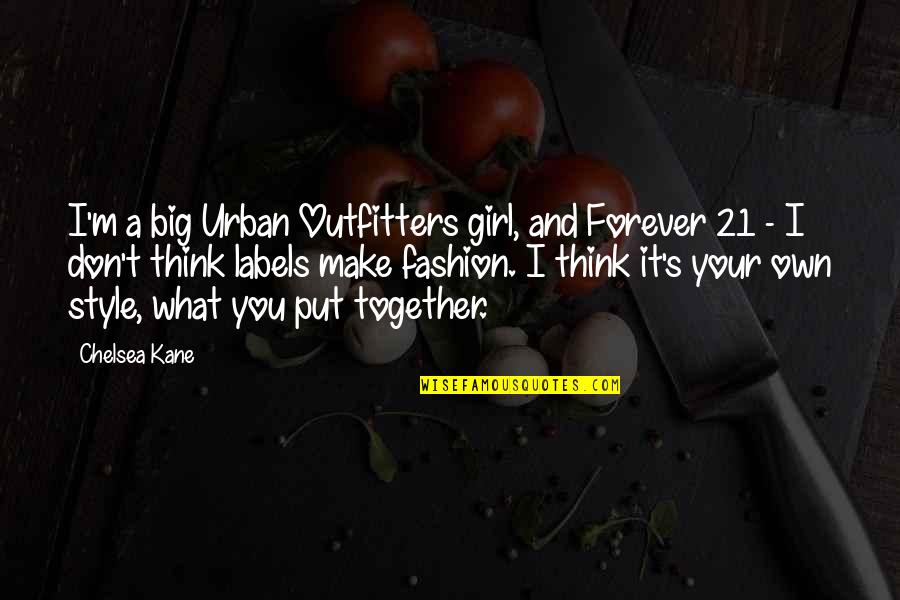 Forever Together Quotes By Chelsea Kane: I'm a big Urban Outfitters girl, and Forever