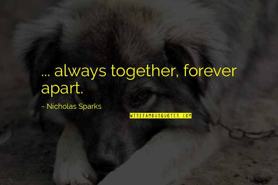 Forever Together Quotes By Nicholas Sparks: ... always together, forever apart.