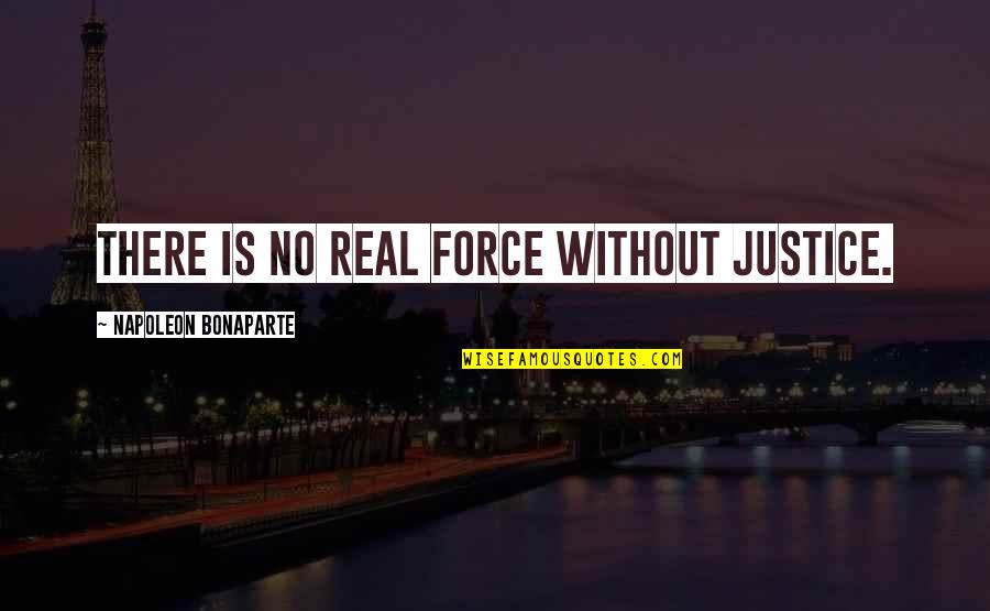 Forever Tomorrow Events Quotes By Napoleon Bonaparte: There is no real force without justice.