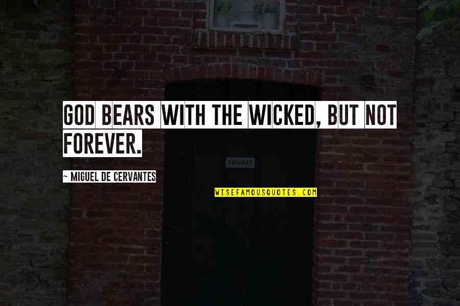 Forever With God Quotes By Miguel De Cervantes: God bears with the wicked, but not forever.