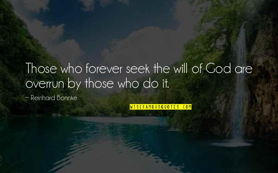 Forever With God Quotes By Reinhard Bonnke: Those who forever seek the will of God