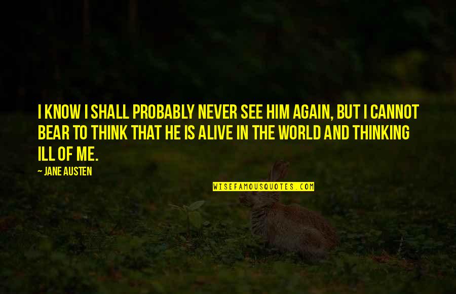 Forever With Lyrics Quotes By Jane Austen: I know I shall probably never see him