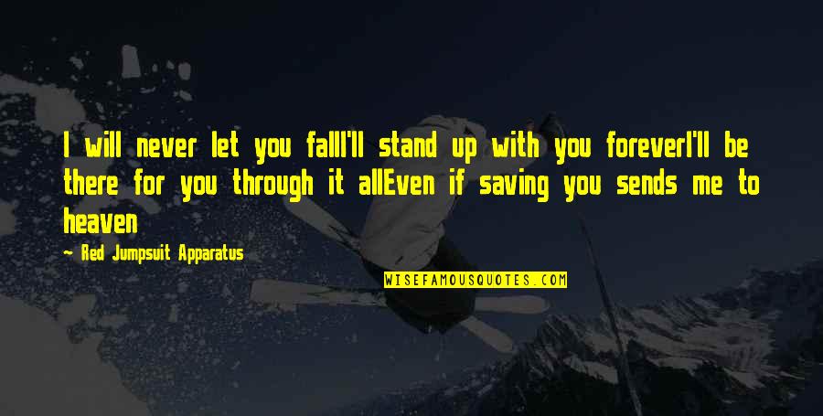 Forever With Lyrics Quotes By Red Jumpsuit Apparatus: I will never let you fallI'll stand up