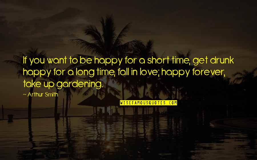 Forever With U Love Quotes By Arthur Smith: If you want to be happy for a