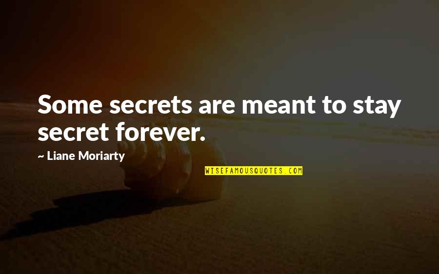 Forever With U Quotes By Liane Moriarty: Some secrets are meant to stay secret forever.