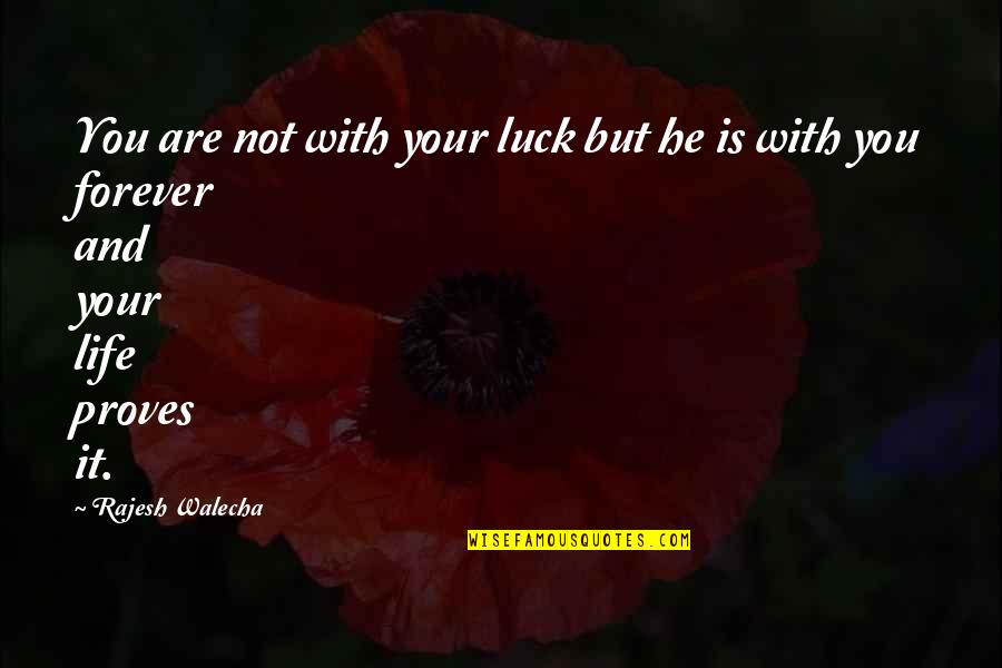 Forever With You Quotes By Rajesh Walecha: You are not with your luck but he