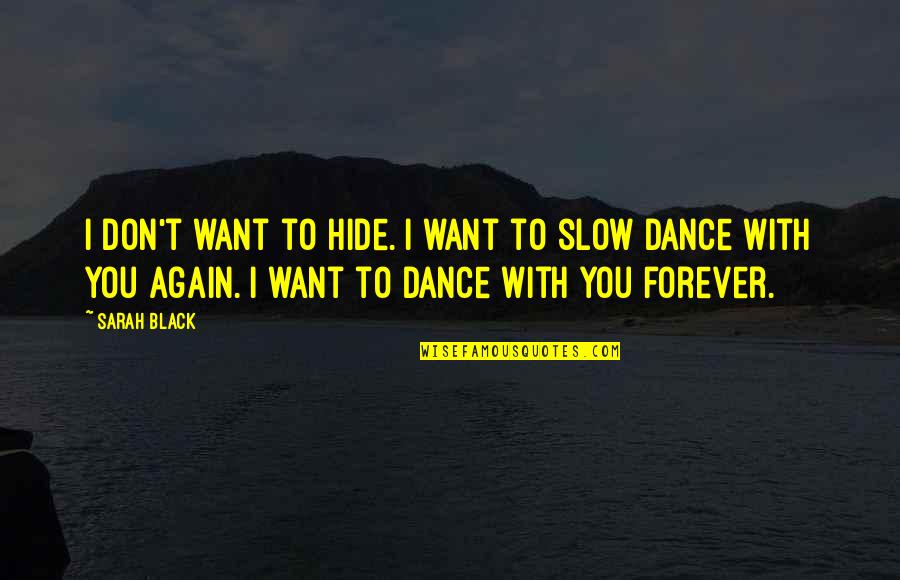 Forever With You Quotes By Sarah Black: I don't want to hide. I want to