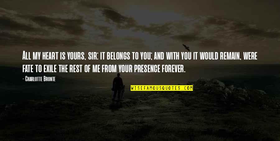 Forever You And Me Quotes By Charlotte Bronte: All my heart is yours, sir: it belongs