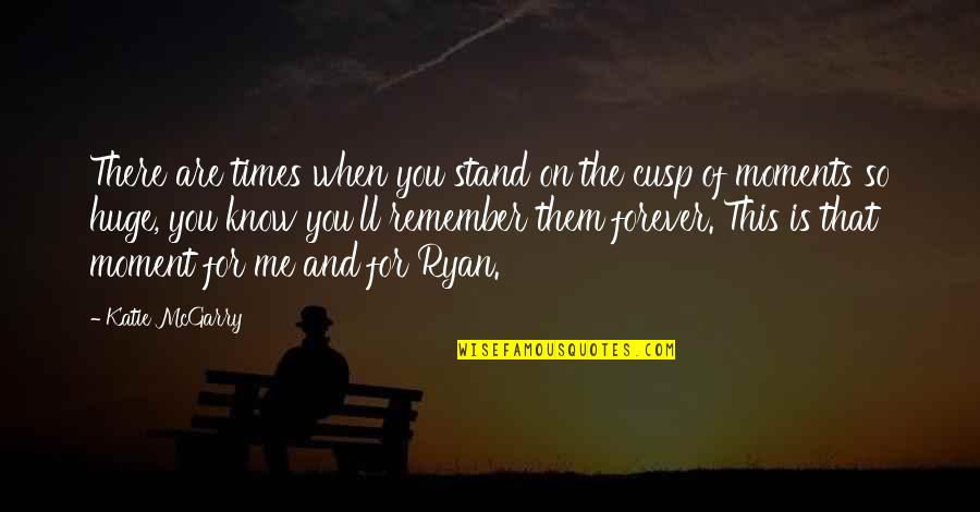 Forever You And Me Quotes By Katie McGarry: There are times when you stand on the