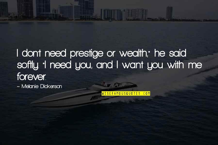 Forever You And Me Quotes By Melanie Dickerson: I don't need prestige or wealth," he said