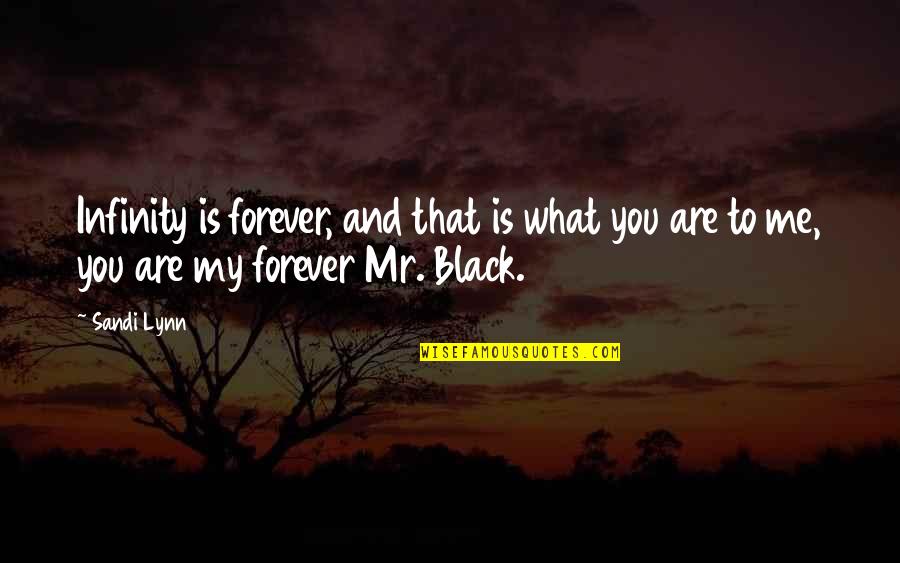 Forever You And Me Quotes By Sandi Lynn: Infinity is forever, and that is what you