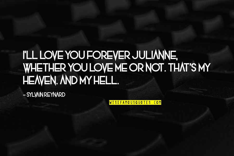 Forever You And Me Quotes By Sylvain Reynard: I'll love you forever Julianne, whether you love