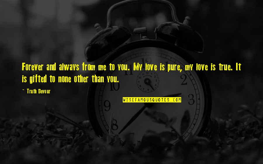 Forever You And Me Quotes By Truth Devour: Forever and always from me to you. My