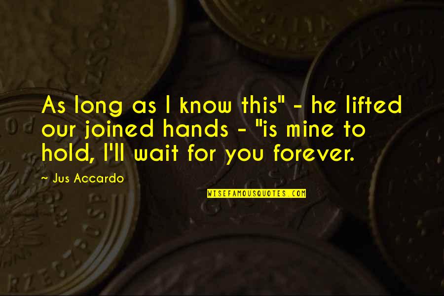 Forever You Are Only Mine Quotes By Jus Accardo: As long as I know this" - he Forever You Are Only Mine Quotes By Jus Accardo: As long as I know this" - he