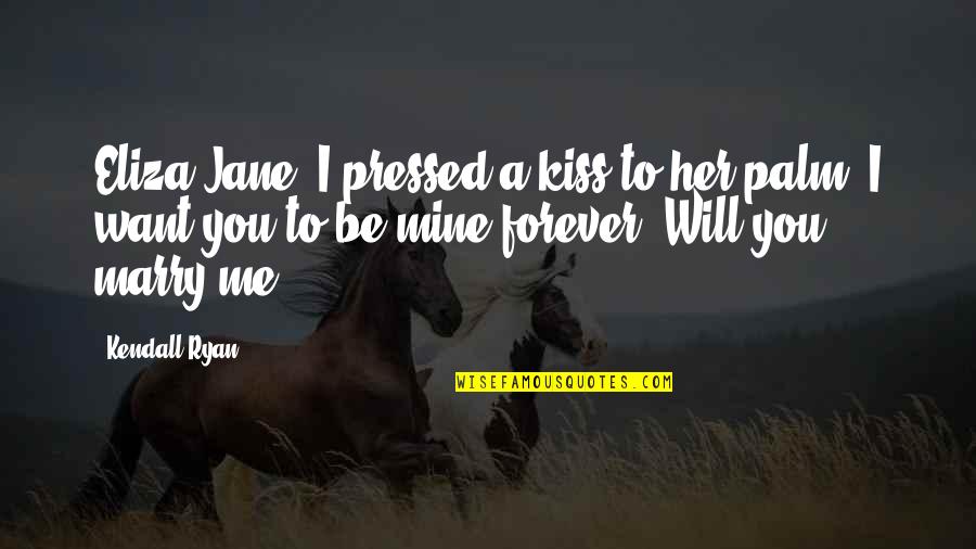 Forever You Are Only Mine Quotes By Kendall Ryan: Eliza Jane, I pressed a kiss to her Forever You Are Only Mine Quotes By Kendall Ryan: Eliza Jane, I pressed a kiss to her