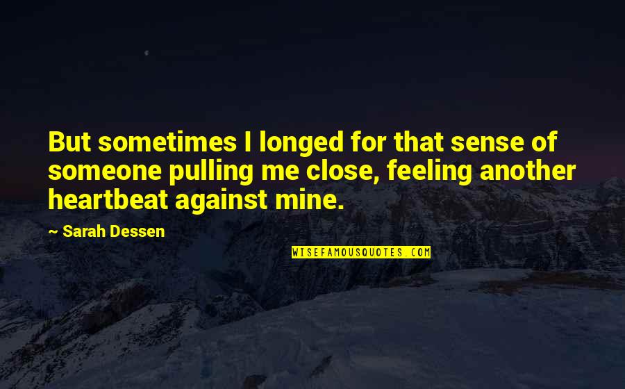 Forever You Are Only Mine Quotes By Sarah Dessen: But sometimes I longed for that sense of Forever You Are Only Mine Quotes By Sarah Dessen: But sometimes I longed for that sense of