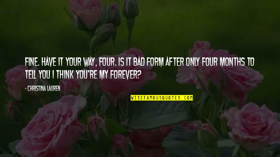 Forever You Quotes By Christina Lauren: Fine. Have it your way, four. Is it