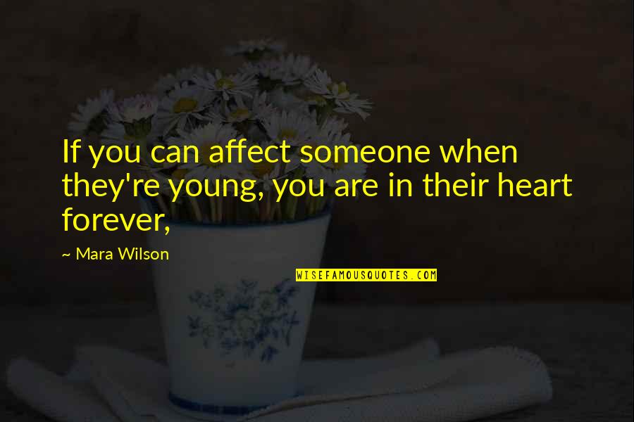 Forever Young At Heart Quotes By Mara Wilson: If you can affect someone when they're young,