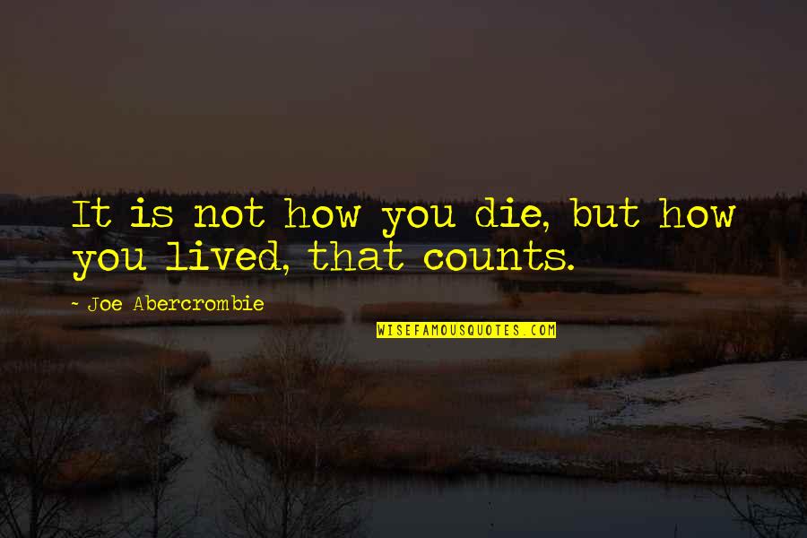 Forever Young Song Quotes By Joe Abercrombie: It is not how you die, but how