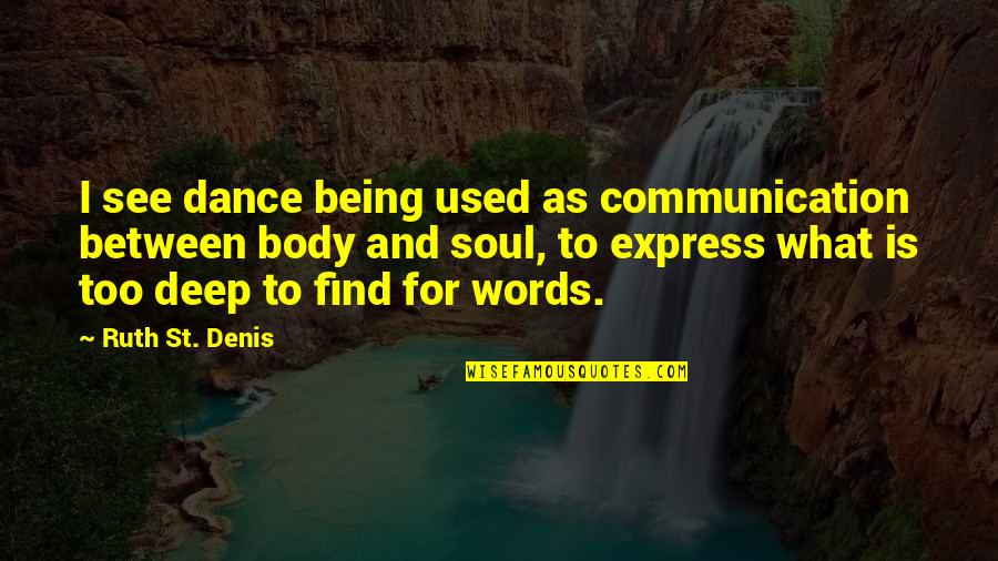 Foreverherb Quotes By Ruth St. Denis: I see dance being used as communication between Foreverherb Quotes By Ruth St. Denis: I see dance being used as communication between