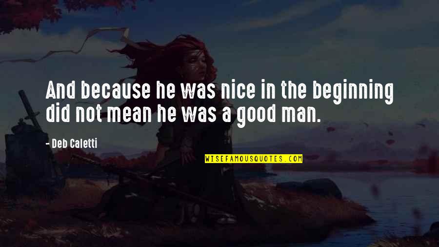 Foreverly House Quotes By Deb Caletti: And because he was nice in the beginning
