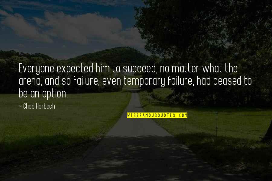 Forevermore Agnes Quotes By Chad Harbach: Everyone expected him to succeed, no matter what Forevermore Agnes Quotes By Chad Harbach: Everyone expected him to succeed, no matter what