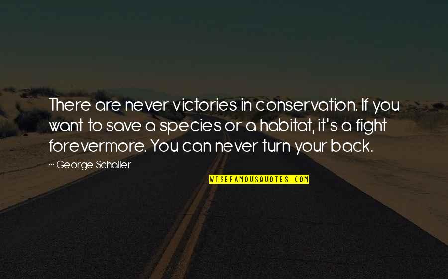 Forevermore Quotes By George Schaller: There are never victories in conservation. If you