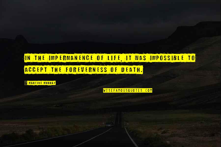Foreverness Quotes By Martine Murray: In the impermanence of life, it was impossible