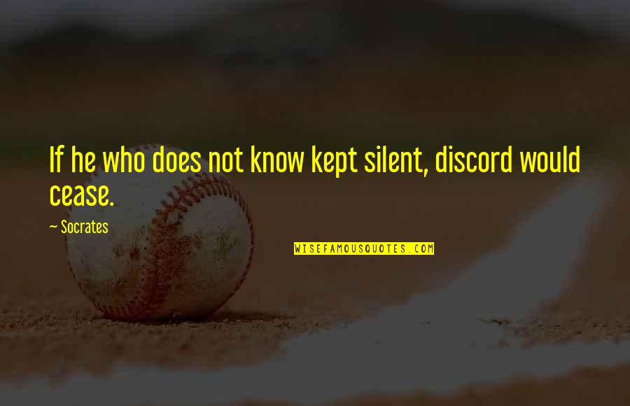 Foreverness Quotes By Socrates: If he who does not know kept silent,