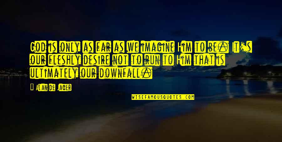 Foreverrade Quotes By Alan De Jager: God is only as far as we imagine Foreverrade Quotes By Alan De Jager: God is only as far as we imagine