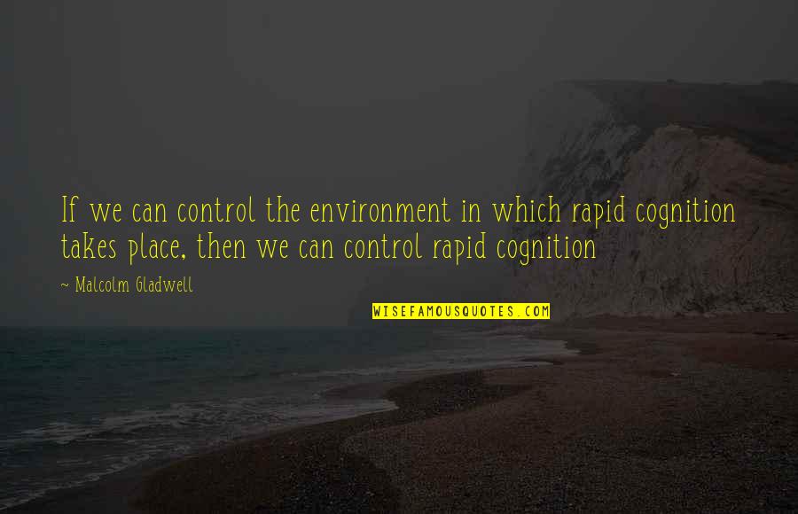 Foreverver Quotes By Malcolm Gladwell: If we can control the environment in which Foreverver Quotes By Malcolm Gladwell: If we can control the environment in which