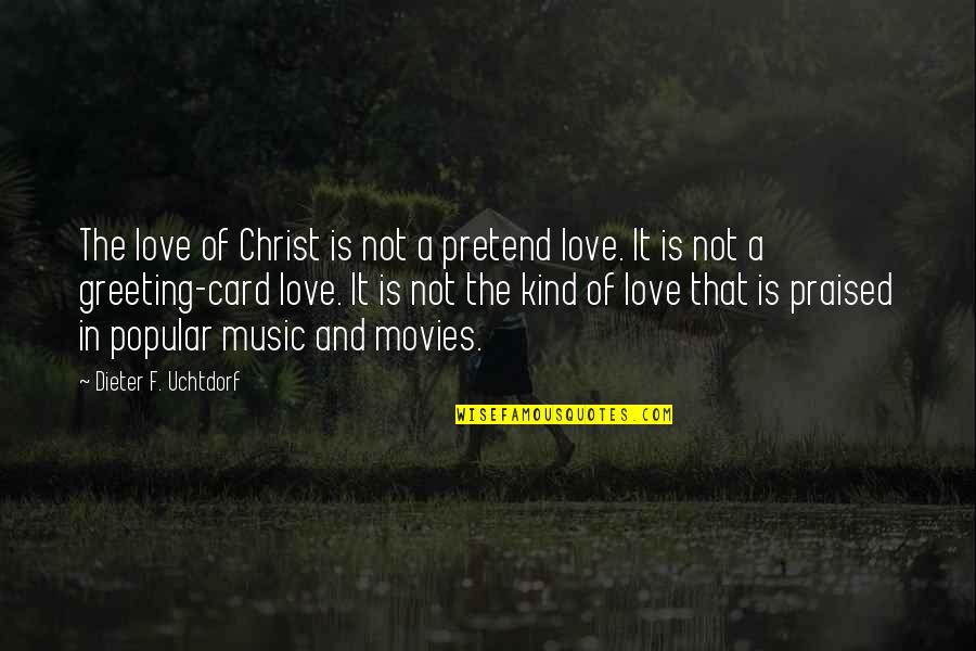 Foreward Quotes By Dieter F. Uchtdorf: The love of Christ is not a pretend Foreward Quotes By Dieter F. Uchtdorf: The love of Christ is not a pretend