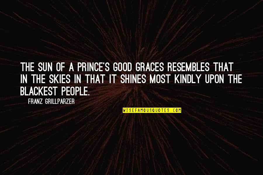 Forewarne Quotes By Franz Grillparzer: The sun of a prince's good graces resembles