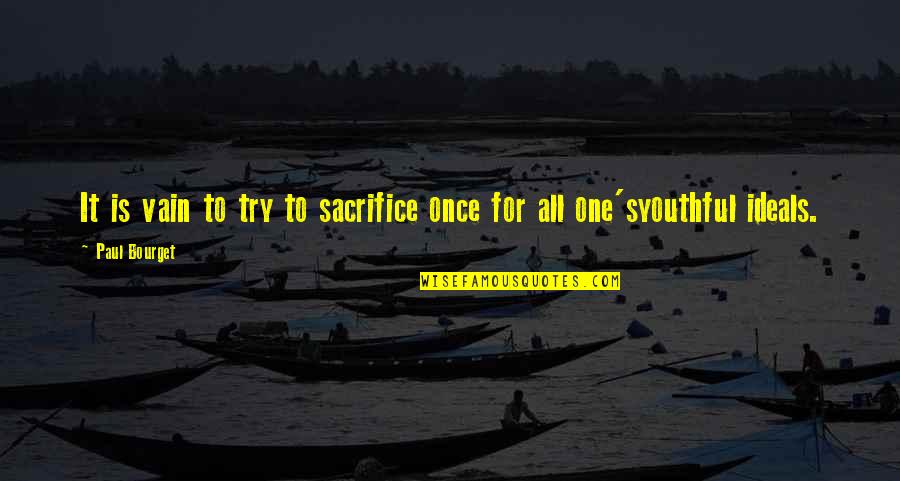 Forewarne Quotes By Paul Bourget: It is vain to try to sacrifice once