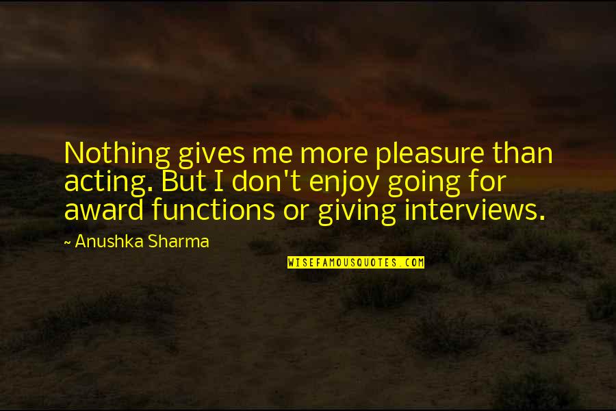 Forewing Quotes By Anushka Sharma: Nothing gives me more pleasure than acting. But