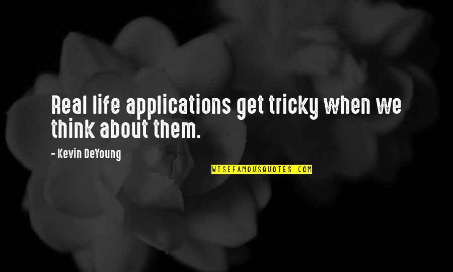 Forewing Quotes By Kevin DeYoung: Real life applications get tricky when we think