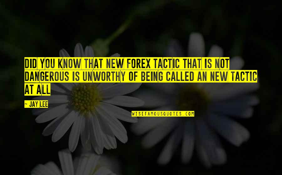 Forex Best Quotes By Jay Lee: Did you know that new Forex tactic that Forex Best Quotes By Jay Lee: Did you know that new Forex tactic that