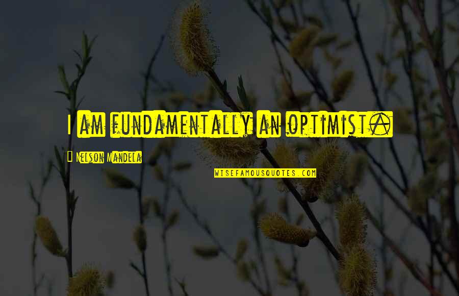 Forex Rates Quotes By Nelson Mandela: I am fundamentally an optimist.