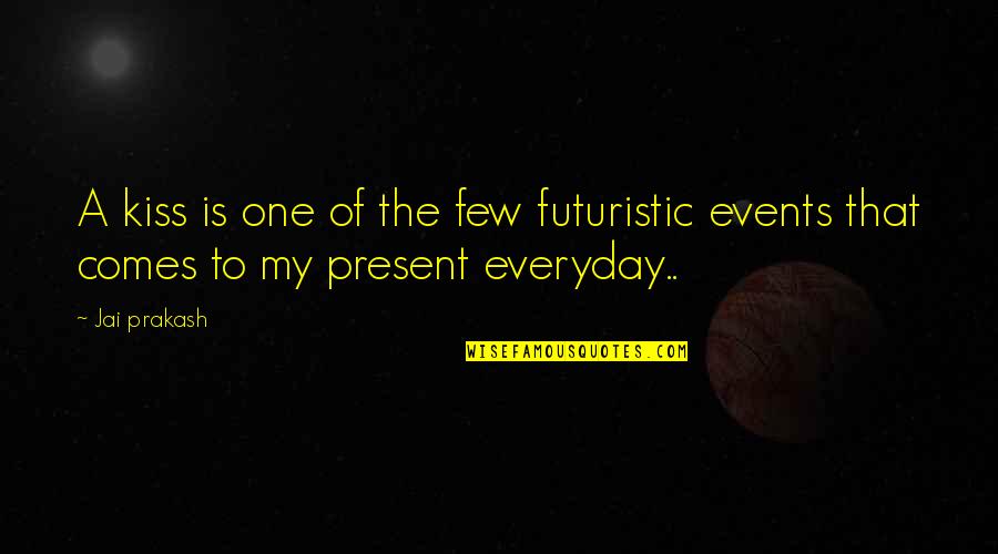 Forfatter Quotes By Jai Prakash: A kiss is one of the few futuristic