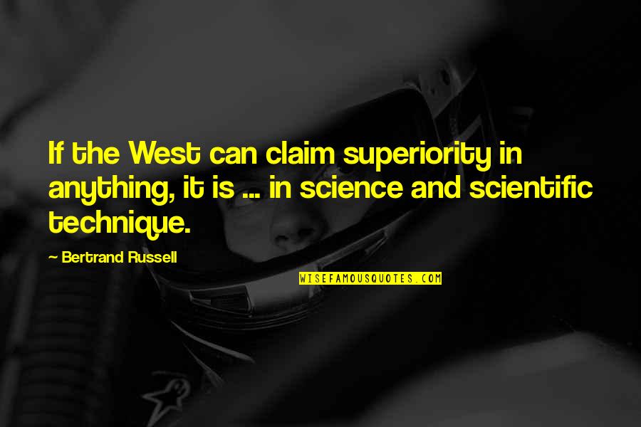 Forfeiting An Estate Quotes By Bertrand Russell: If the West can claim superiority in anything,