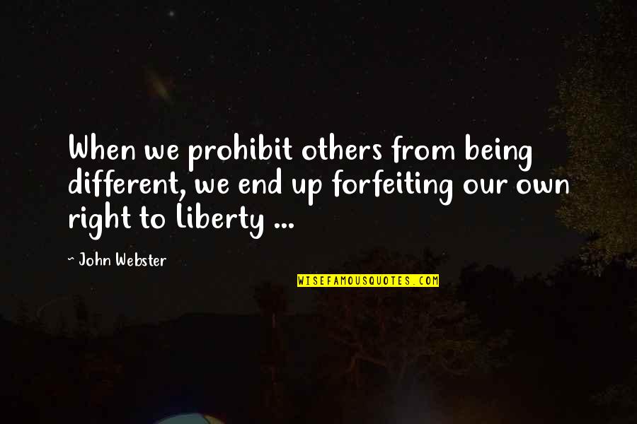Forfeiting Quotes By John Webster: When we prohibit others from being different, we
