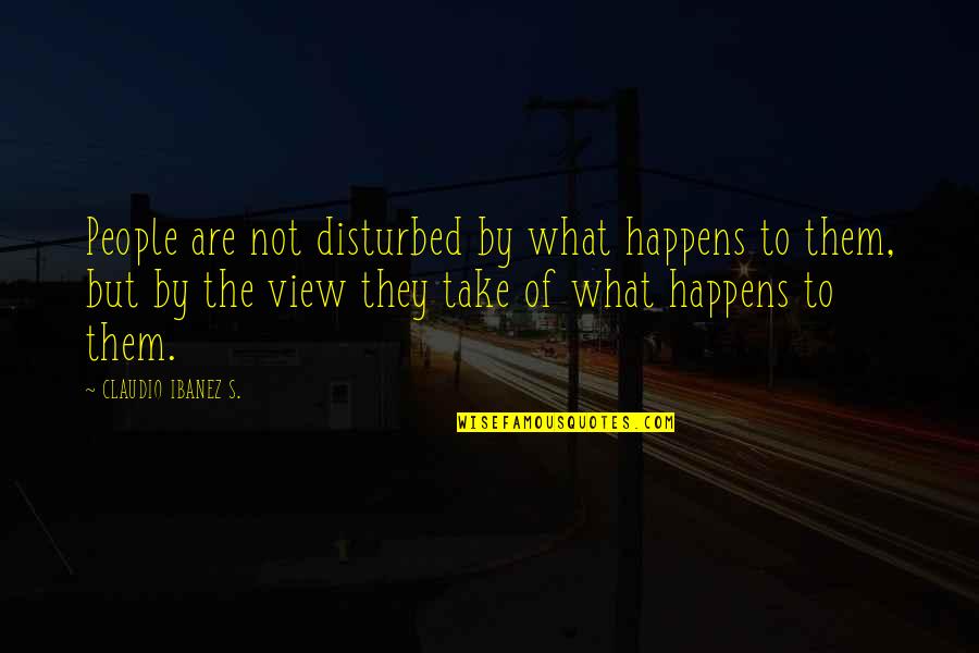 Forfeits And Dares Quotes By CLAUDIO IBANEZ S.: People are not disturbed by what happens to