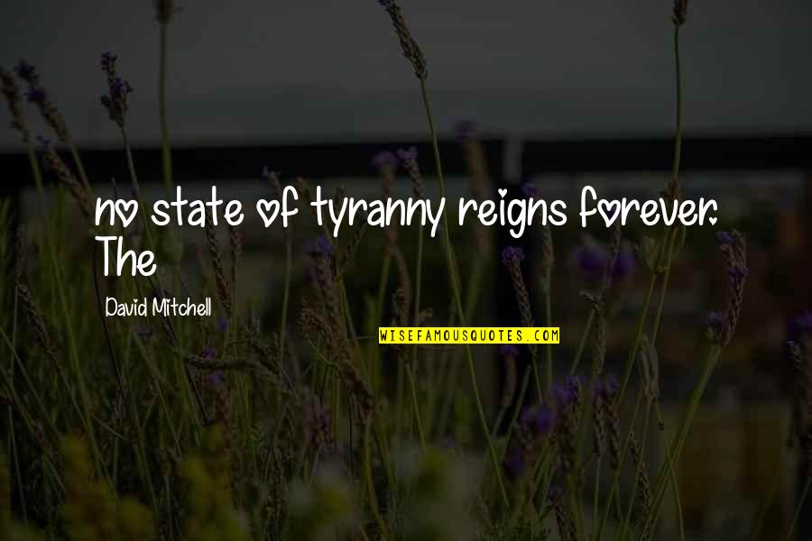 Forfeiture Of Shares Quotes By David Mitchell: no state of tyranny reigns forever. The Forfeiture Of Shares Quotes By David Mitchell: no state of tyranny reigns forever. The